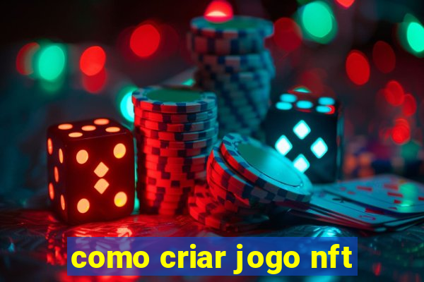 como criar jogo nft